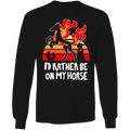Long Sleeve Shirt - I'd Rather Be On My Horse *LIMITED STOCK*