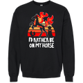 Crewneck Sweatshirt - I'd Rather Be On My Horse *LAST ONE*