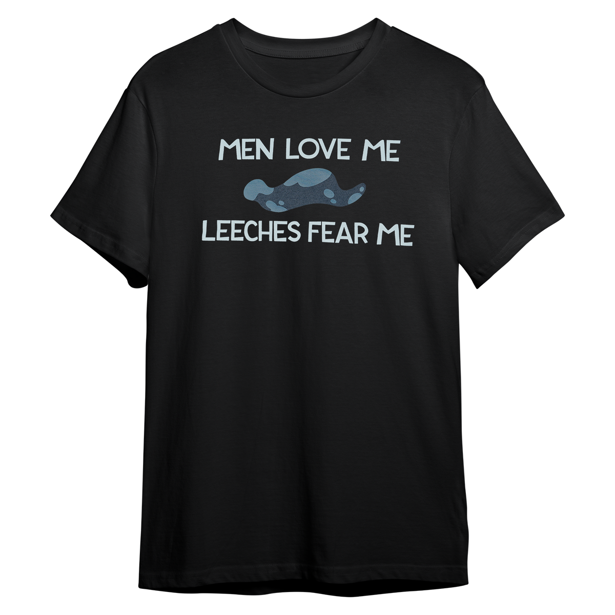 Men Love Me Leeches Fear Me *LIMITED STOCK*