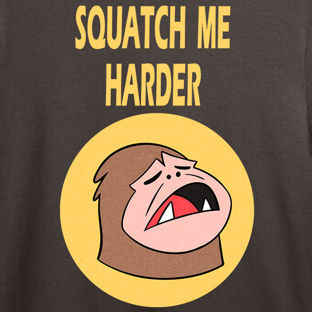 Squatch me Harder T-shirt *LIMITED STOCK*