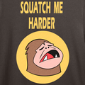 Squatch me Harder T-shirt *LIMITED STOCK*