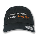 Please Be Patient I Watch Boney Plays Dad Hat *PRE-ORDER*